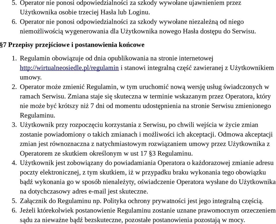 7 Przepisy przejściowe i postanowienia końcowe 1. Regulamin obowiązuje od dnia opublikowania na stronie internetowej http://wirtualneosiedle.