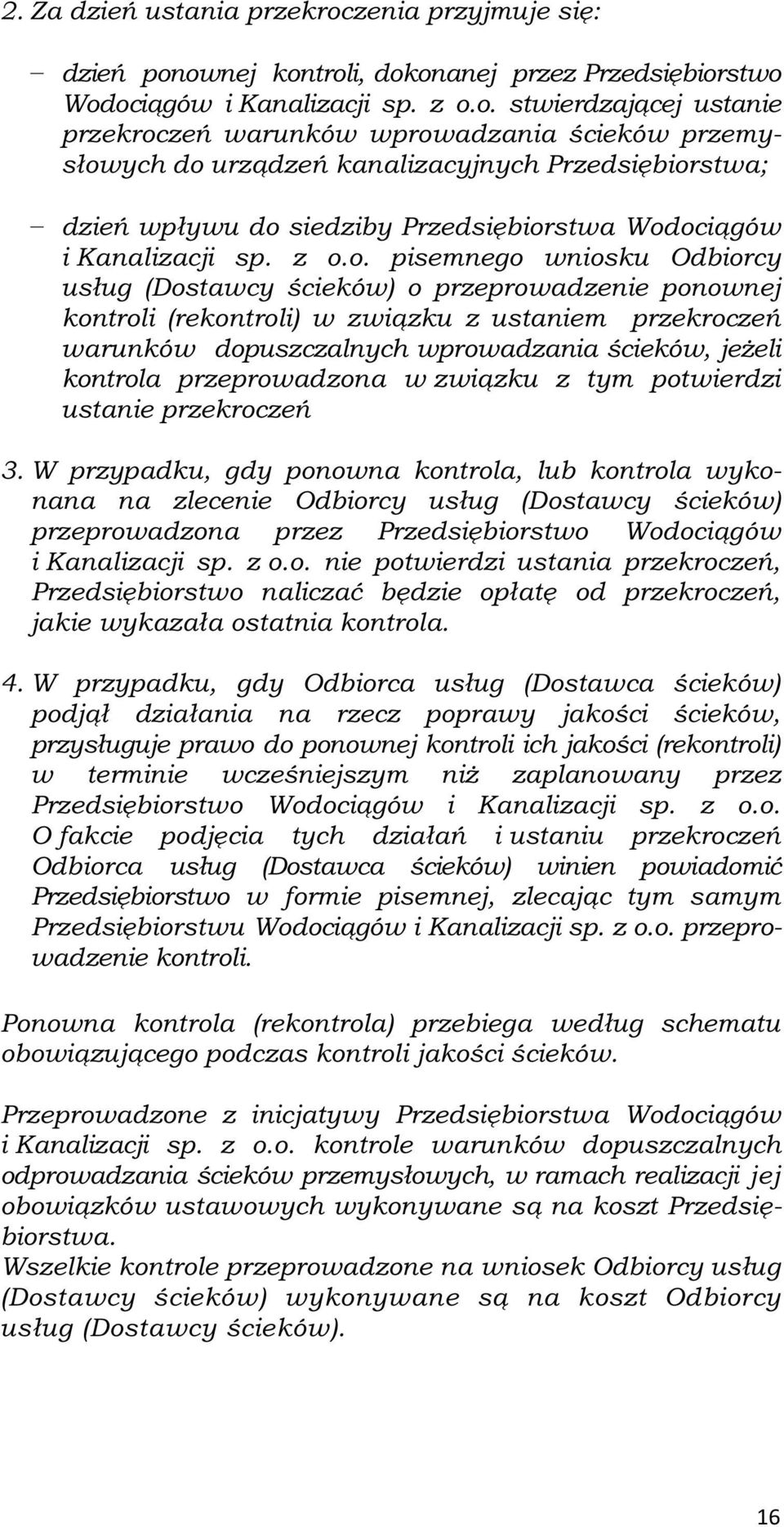 ownej kontroli, dokonanej przez Przedsiębiorstwo Wodociągów i Kanalizacji sp. z o.o. stwierdzającej ustanie przekroczeń warunków wprowadzania ścieków przemysłowych do urządzeń kanalizacyjnych Przedsiębiorstwa; dzień wpływu do siedziby Przedsiębiorstwa Wodociągów i Kanalizacji sp.