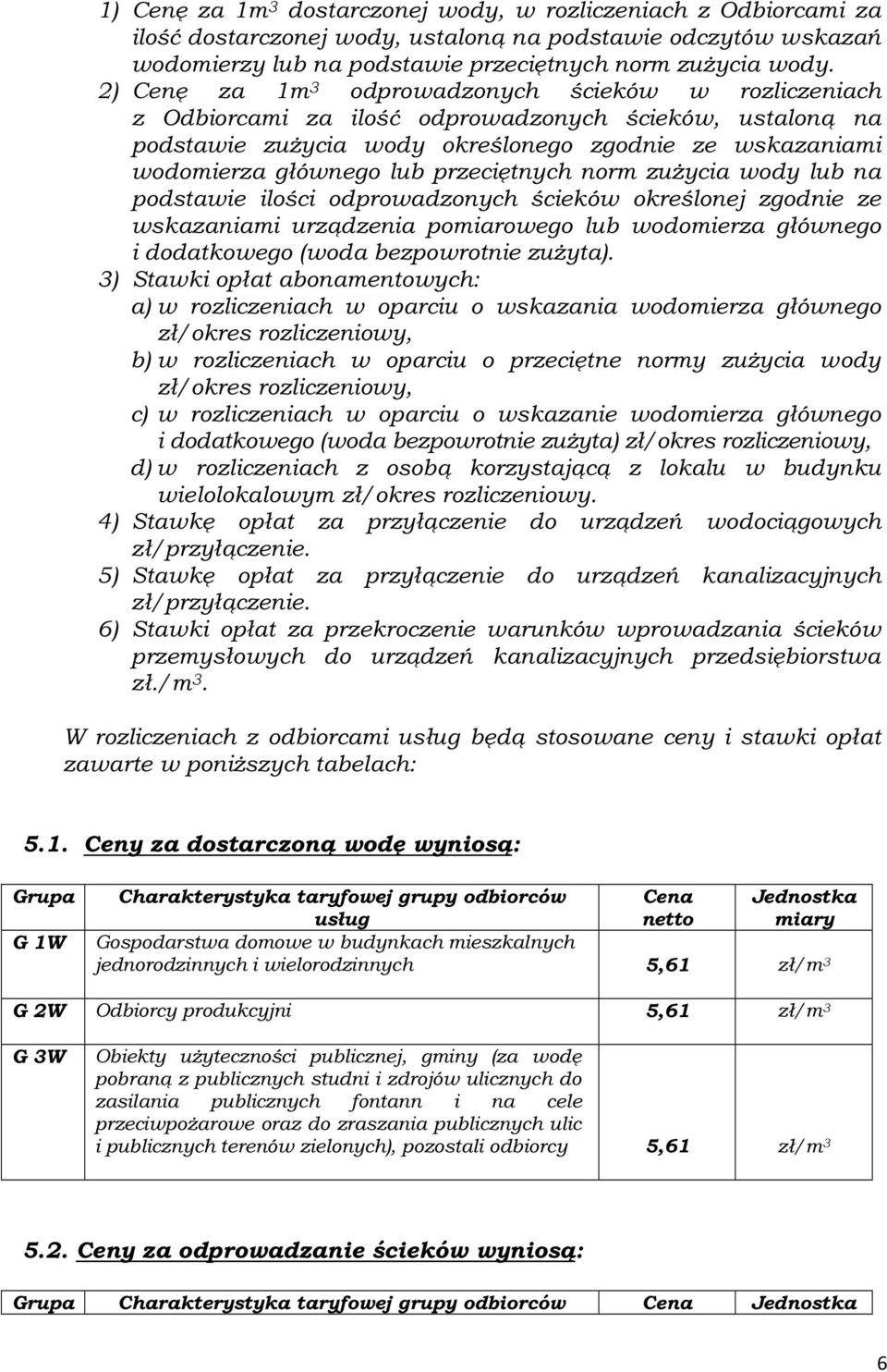 przeciętnych norm zużycia wody lub na podstawie ilości odprowadzonych ścieków określonej zgodnie ze wskazaniami urządzenia pomiarowego lub wodomierza głównego i dodatkowego (woda bezpowrotnie zużyta).