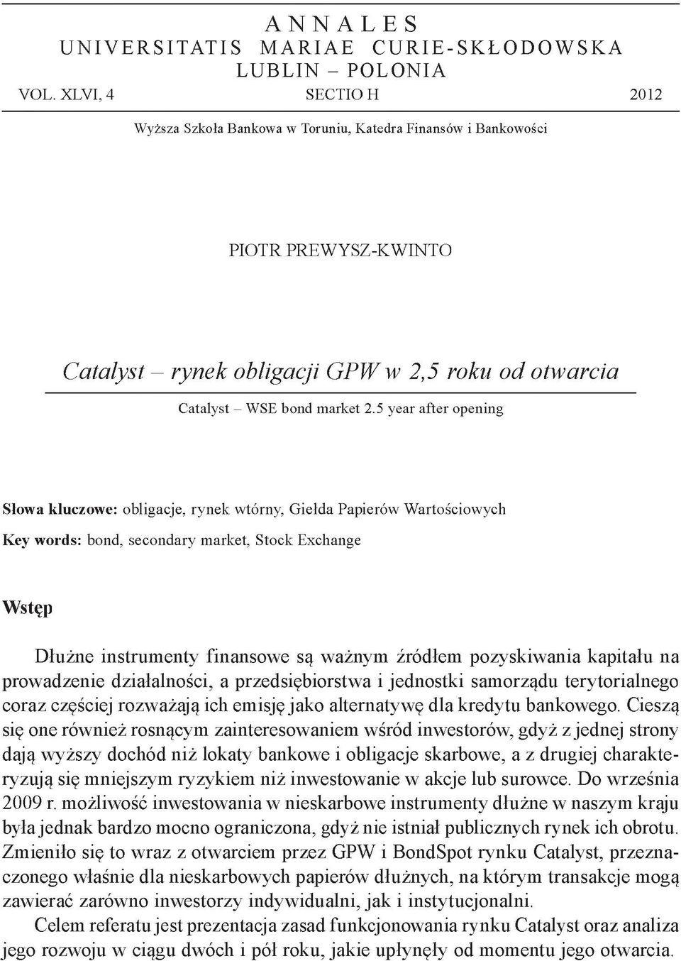 5 year after opening S łow a klu czo w e: obligacje, ry n ek w tórny, G iełda P apierów W artościow ych K ey w o rd s: bond, secondary m arket, Stock Exchange Wstęp Dłużne instrumenty finansowe są