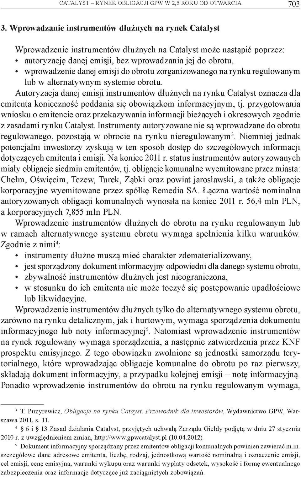 danej emisji do obrotu zorganizowanego na rynku regulowanym lub w alternatywnym systemie obrotu.