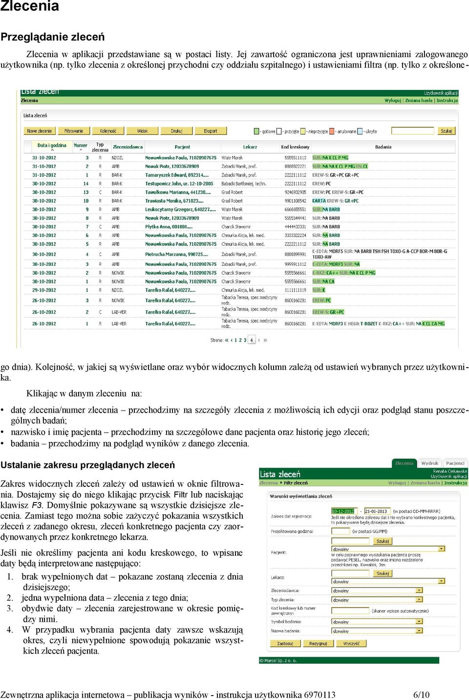 Kolejność, w jakiej są wyświetlane oraz wybór widocznych kolumn zależą od ustawień wybranych przez użytkownika.