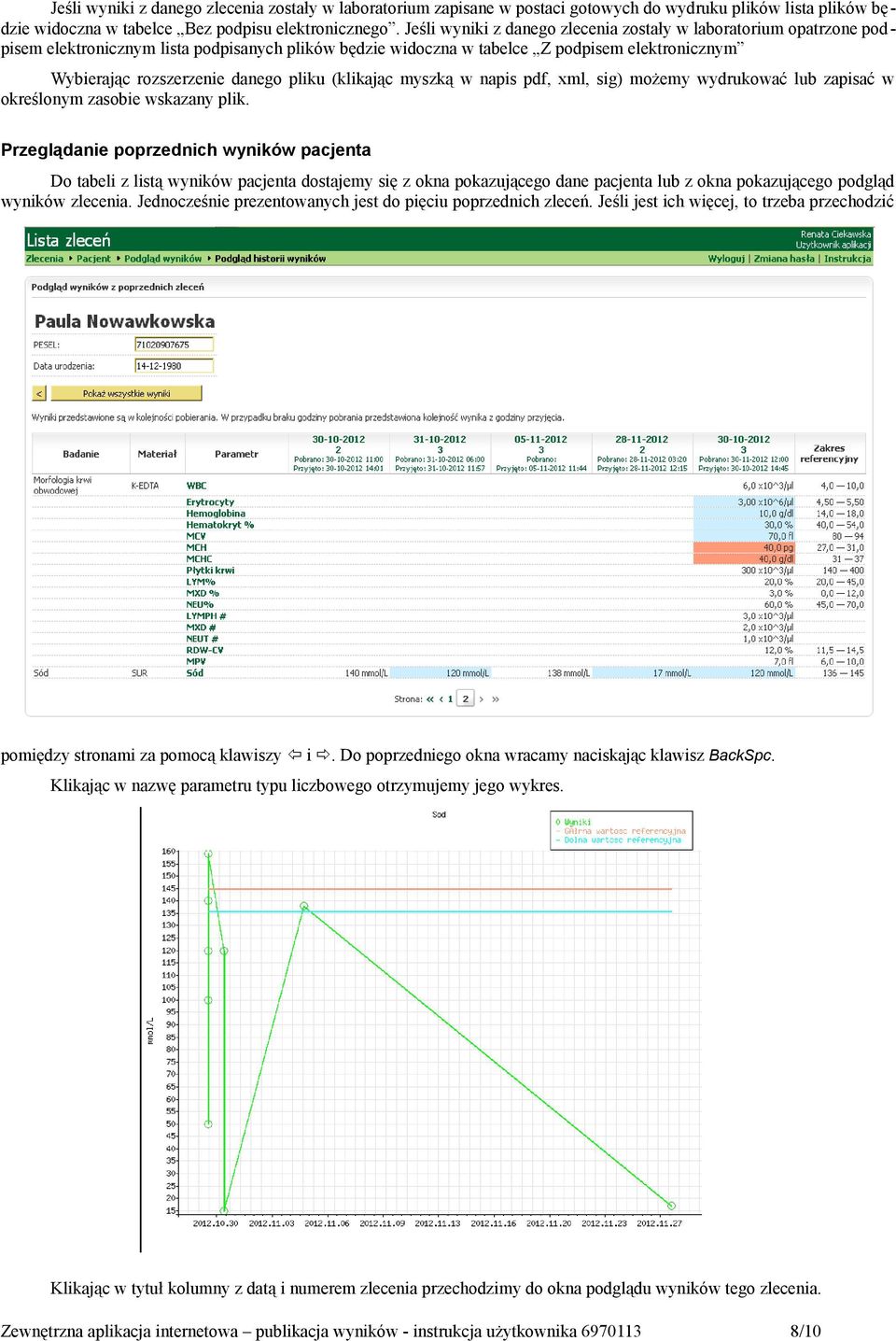 pliku (klikając myszką w napis pdf, xml, sig) możemy wydrukować lub zapisać w określonym zasobie wskazany plik.