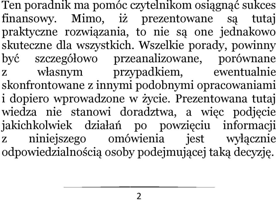 Wszelkie porady, powinny być szczegółowo przeanalizowane, porównane z własnym przypadkiem, ewentualnie skonfrontowane z innymi podobnymi