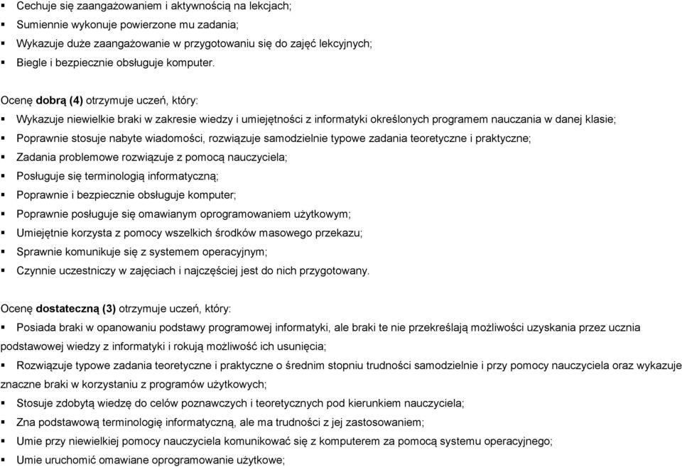 Ocenę dobrą (4) otrzymuje uczeń, który: Wykazuje niewielkie braki w zakresie wiedzy i umiejętności z informatyki określonych programem nauczania w danej klasie; Poprawnie stosuje nabyte wiadomości,