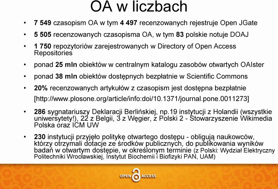 jest dostępna bezpłatnie [http://www.plosone.org/article/info:doi/10.1371/journal.pone.0011273] 286 sygnatariuszy Deklaracji Berlińskiej, np.19 instytucji z Holandii (wszystkie uniwersytety!