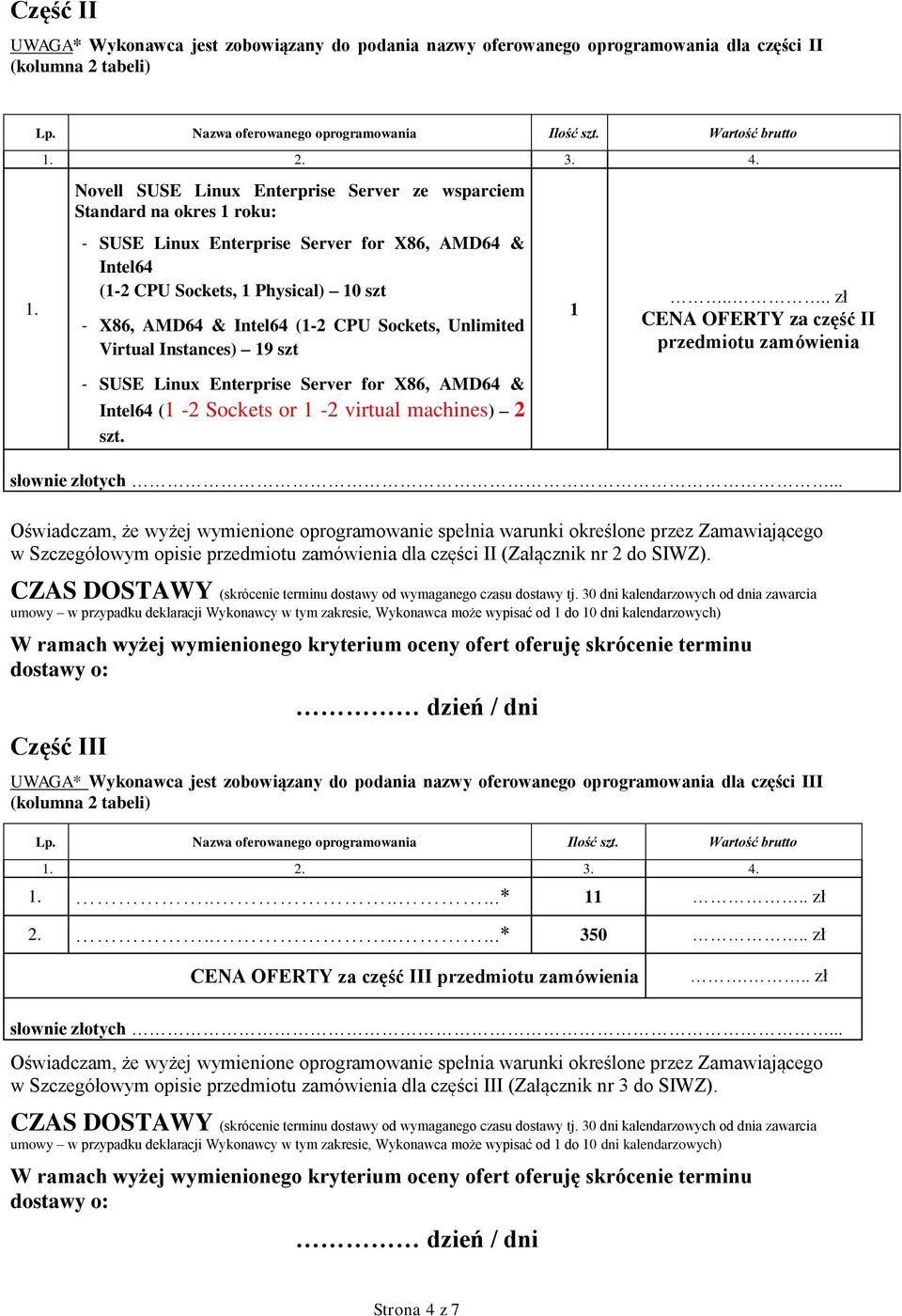 Sockets, Unlimited Virtual Instances) 19 szt - SUSE Linux Enterprise Server for X86, AMD64 & Intel64 (1-2 Sockets or 1-2 virtual machines) 2 szt. 1.... zł CENA OFERTY za część II przedmiotu zamówienia słownie złotych.