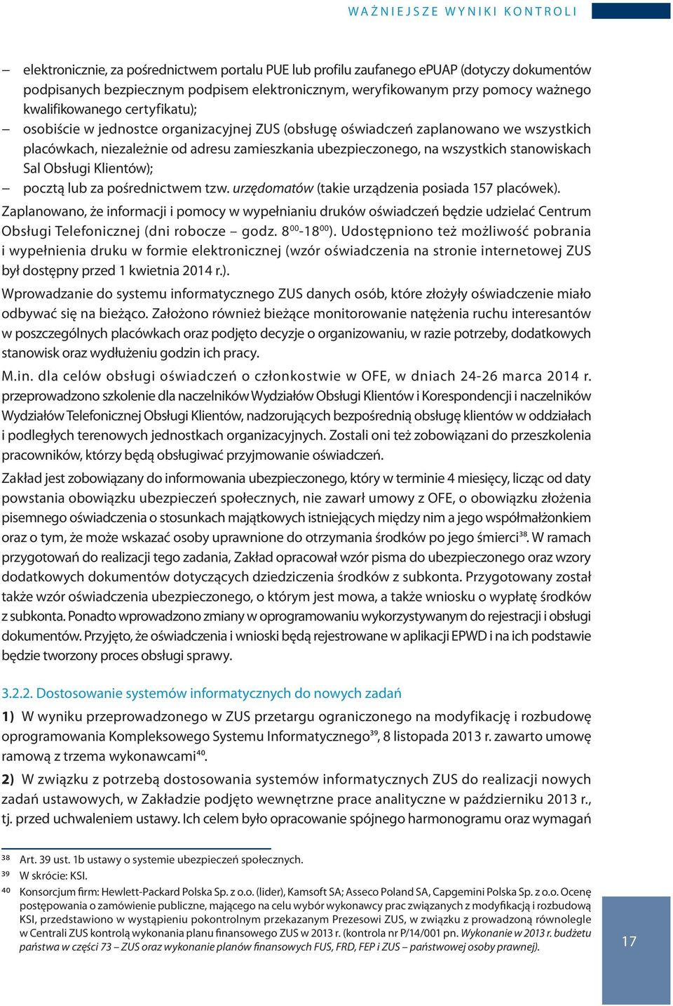 ubezpieczonego, na wszystkich stanowiskach Sal Obsługi Klientów); pocztą lub za pośrednictwem tzw. urzędomatów (takie urządzenia posiada 157 placówek).