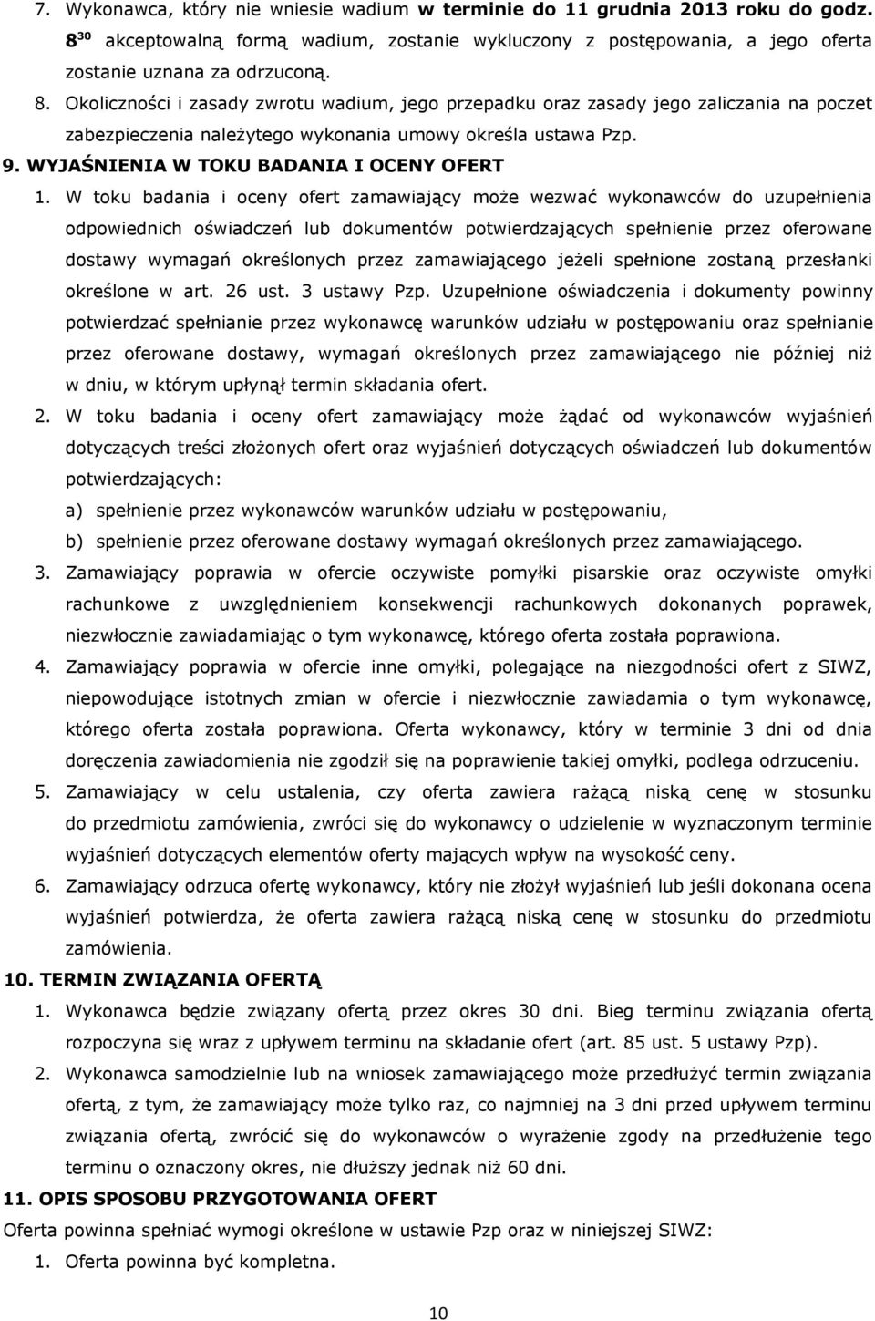 Okoliczności i zasady zwrotu wadium, jego przepadku oraz zasady jego zaliczania na poczet zabezpieczenia należytego wykonania umowy określa ustawa Pzp. 9. WYJAŚNIENIA W TOKU BADANIA I OCENY OFERT 1.