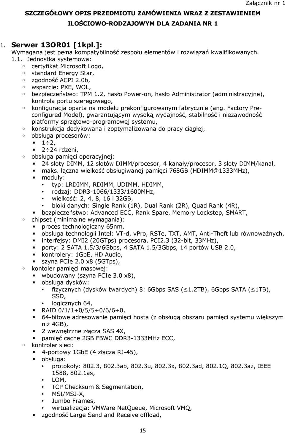 0b, wsparcie: PXE, WOL, bezpieczeństwo: TPM 1.2, hasło Power-on, hasło Administrator (administracyjne), kontrola portu szeregowego, konfiguracja oparta na modelu prekonfigurowanym fabrycznie (ang.