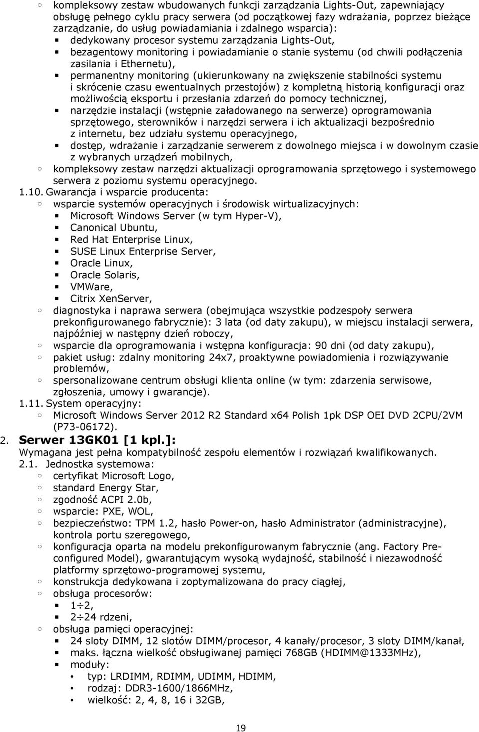 (ukierunkowany na zwiększenie stabilności systemu i skrócenie czasu ewentualnych przestojów) z kompletną historią konfiguracji oraz możliwością eksportu i przesłania zdarzeń do pomocy technicznej,