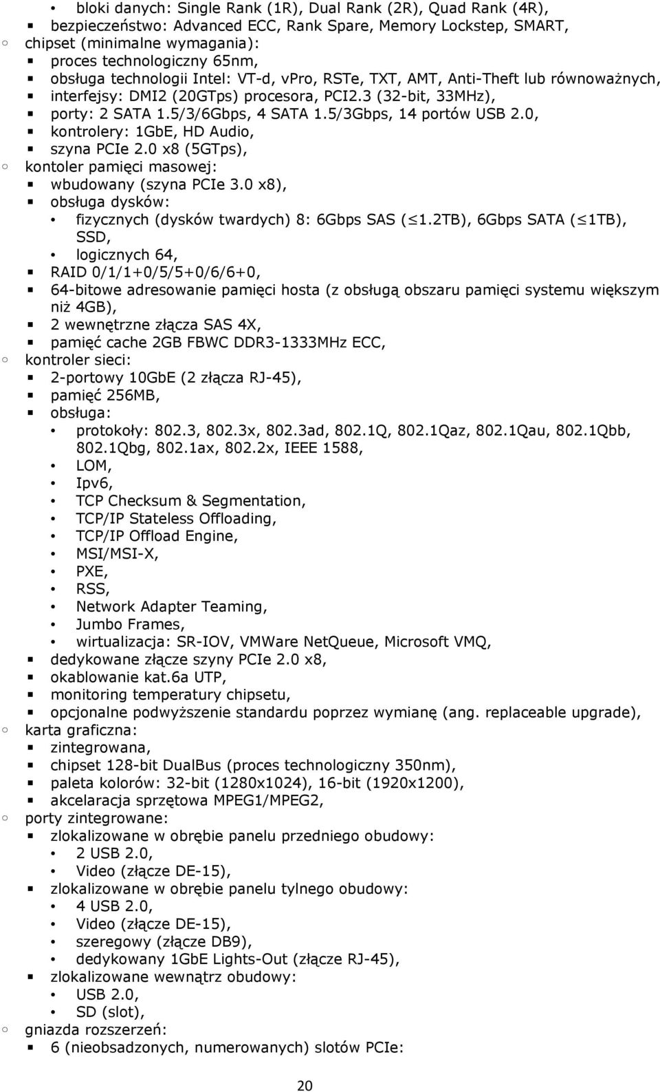 0, kontrolery: 1GbE, HD Audio, szyna PCIe 2.0 x8 (5GTps), kontoler pamięci masowej: wbudowany (szyna PCIe 3.0 x8), obsługa dysków: fizycznych (dysków twardych) 8: 6Gbps SAS ( 1.