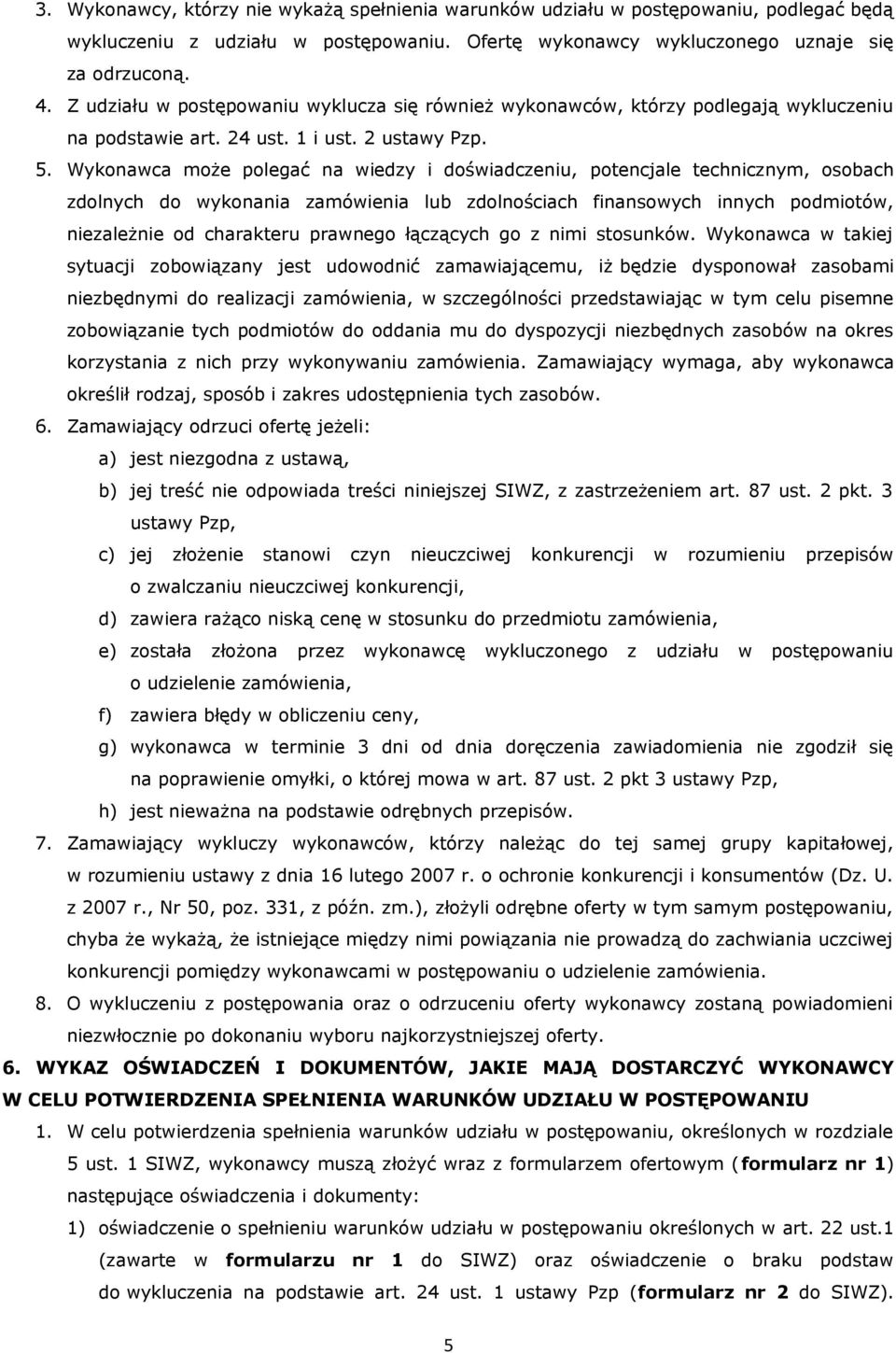 Wykonawca może polegać na wiedzy i doświadczeniu, potencjale technicznym, osobach zdolnych do wykonania zamówienia lub zdolnościach finansowych innych podmiotów, niezależnie od charakteru prawnego