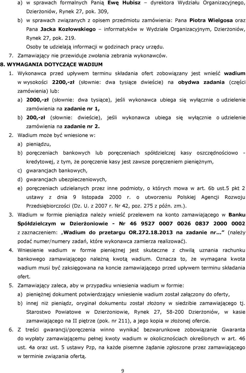 Osoby te udzielają informacji w godzinach pracy urzędu. 7. Zamawiający nie przewiduje zwołania zebrania wykonawców. 8. WYMAGANIA DOTYCZĄCE WADIUM 1.