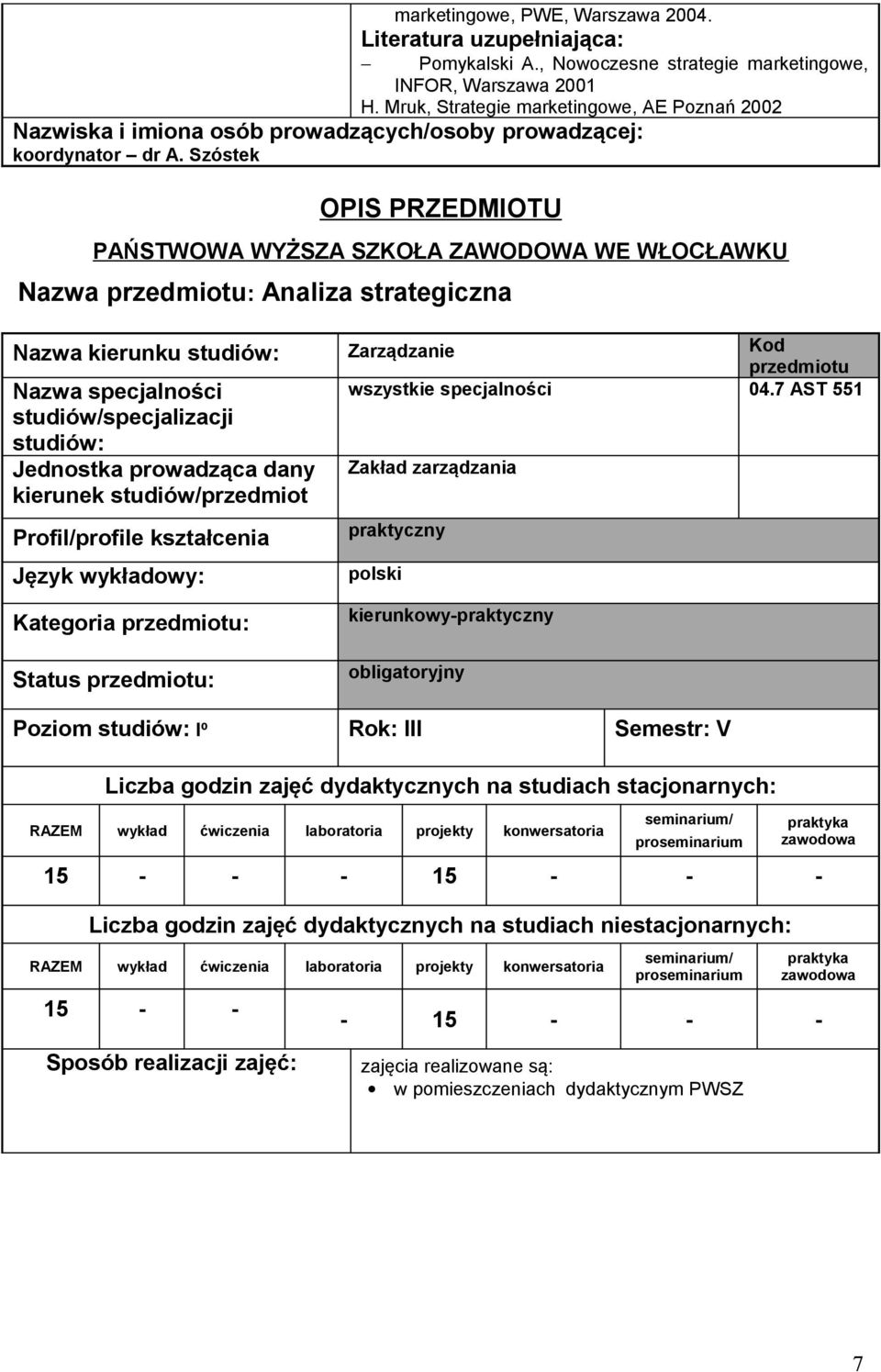 Szóstek OPIS PRZEDMIOTU PAŃSTWOWA WYŻSZA SZKOŁA ZAWODOWA WE WŁOCŁAWKU Nazwa : Analiza strategiczna Nazwa kierunku studiów: Zarządzanie Kod Nazwa specjalności wszystkie specjalności 04.