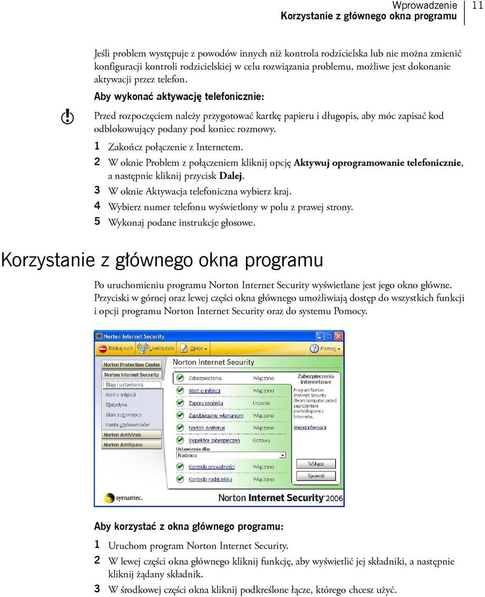 w Aby wykonać aktywację telefonicznie: Przed rozpoczęciem należy przygotować kartkę papieru i długopis, aby móc zapisać kod odblokowujący podany pod koniec rozmowy. 1 Zakończ połączenie z Internetem.