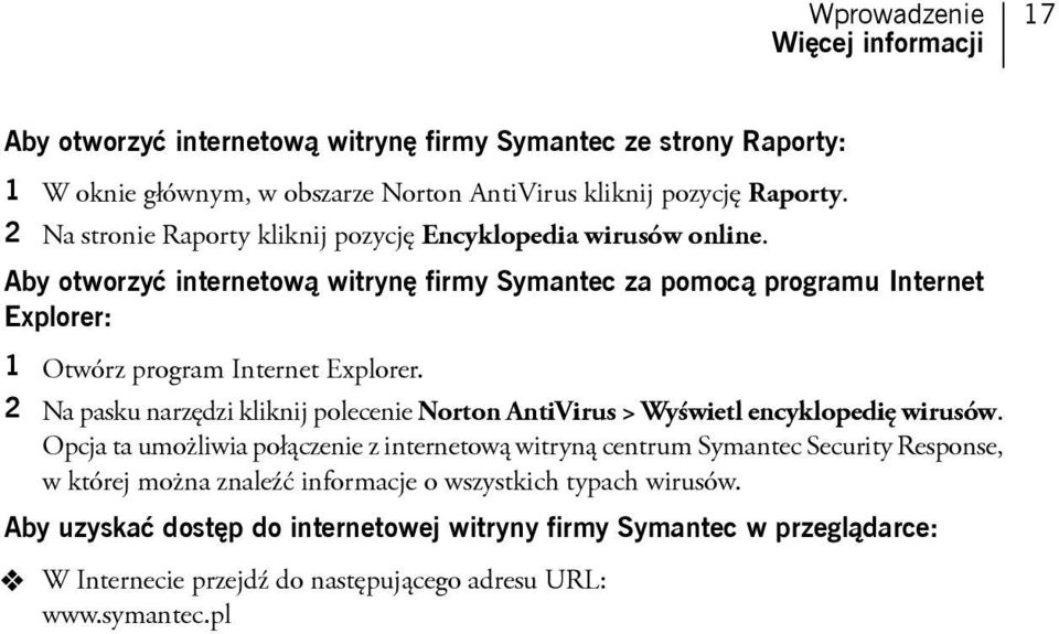 Aby otworzyć internetową witrynę firmy Symantec za pomocą programu Internet Explorer: 1 Otwórz program Internet Explorer.