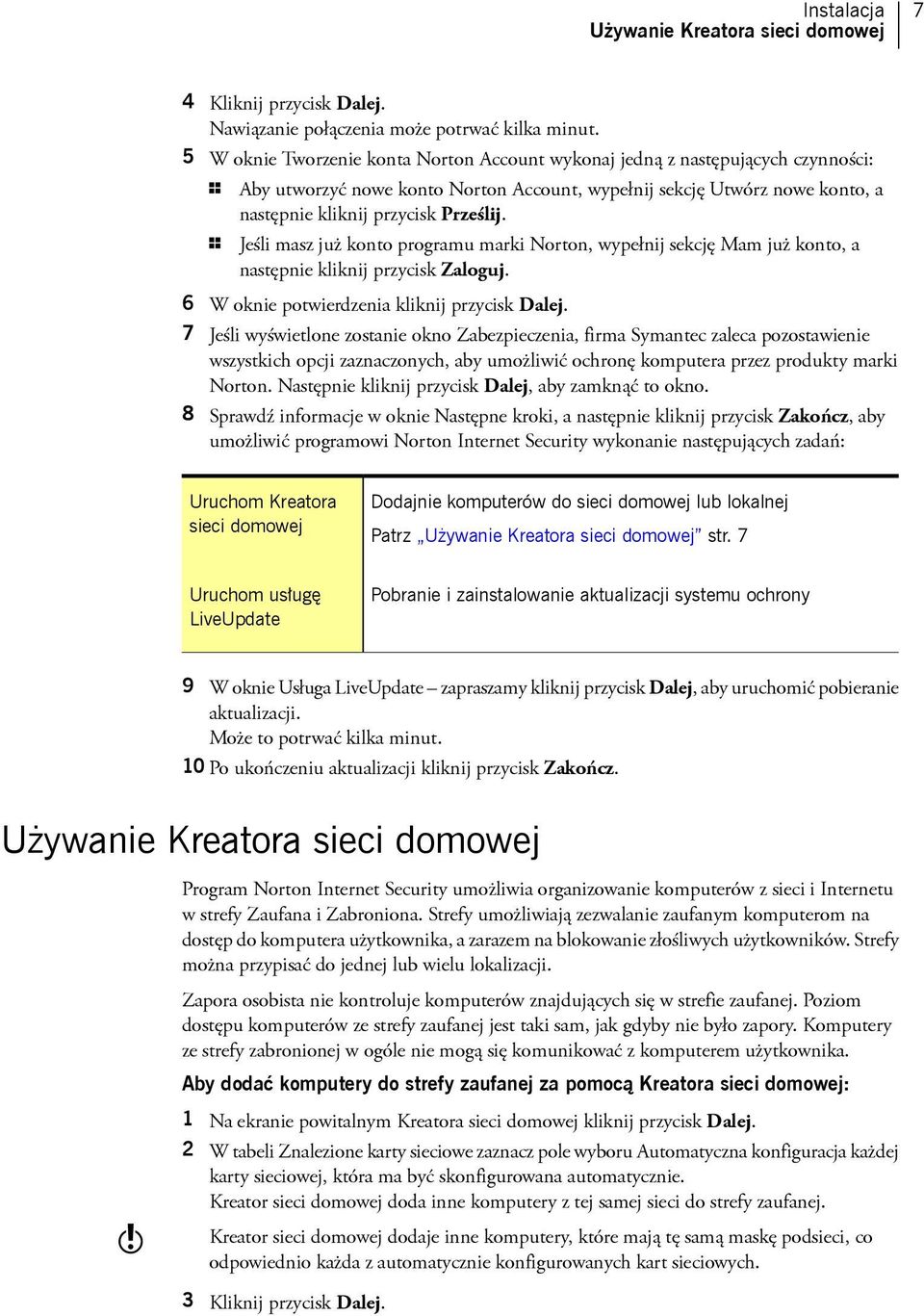 1 Jeśli masz już konto programu marki Norton, wypełnij sekcję Mam już konto, a następnie kliknij przycisk Zaloguj. 6 W oknie potwierdzenia kliknij przycisk Dalej.