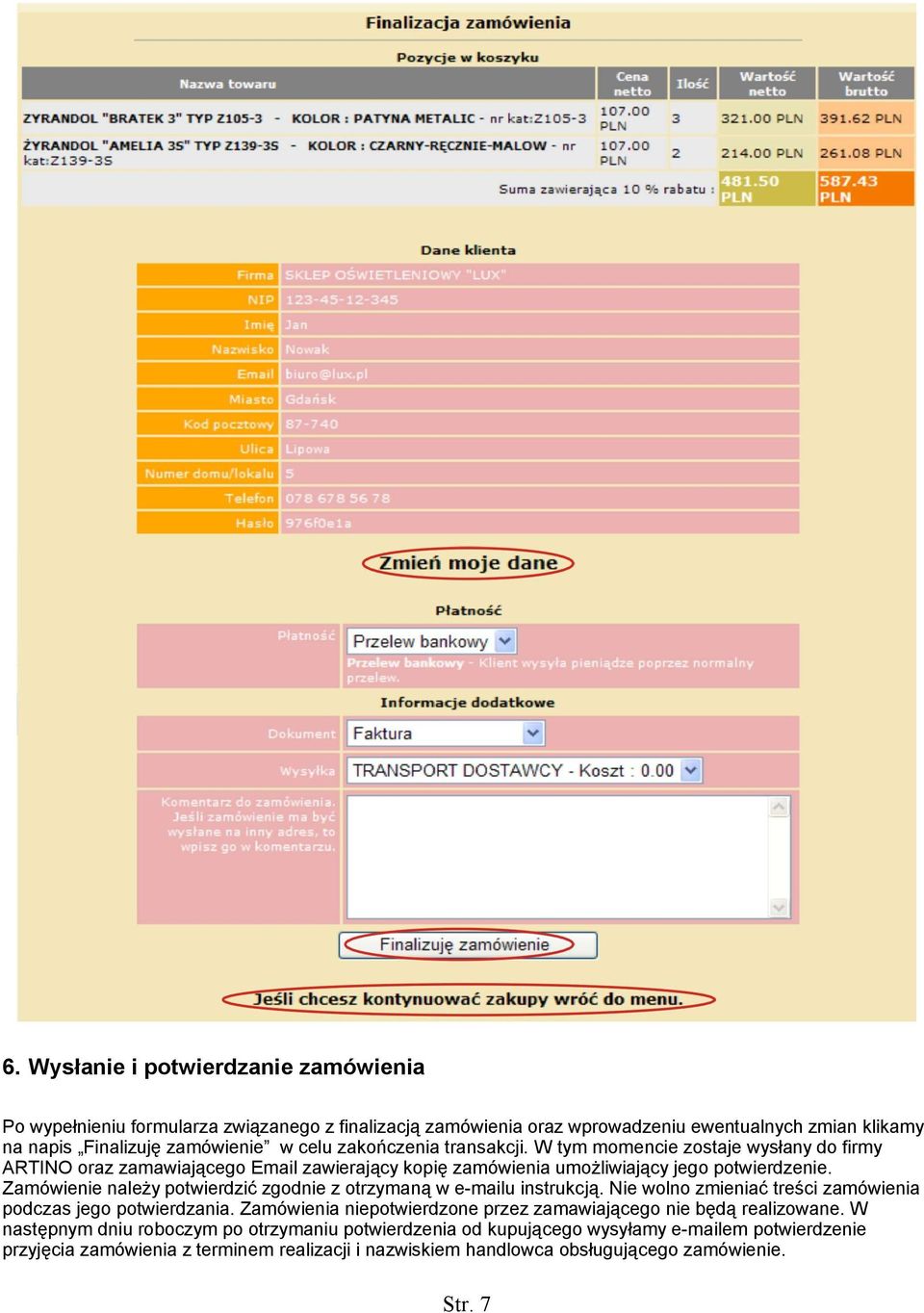 Zamówienie należy potwierdzić zgodnie z otrzymaną w e-mailu instrukcją. Nie wolno zmieniać treści zamówienia podczas jego potwierdzania.