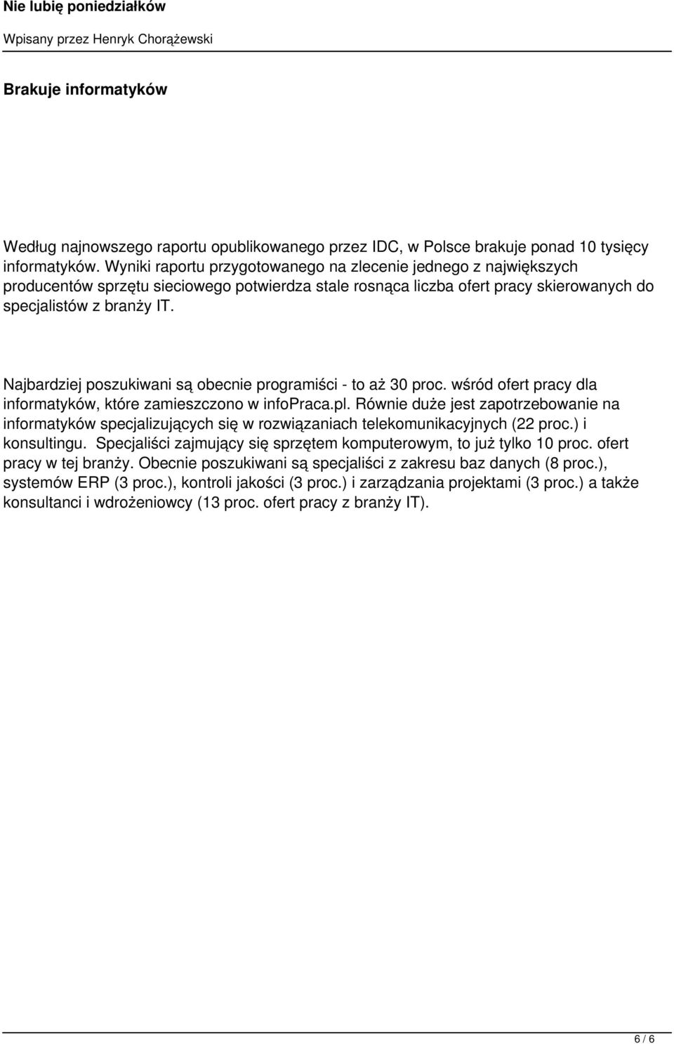 Najbardziej poszukiwani są obecnie programiści - to aż 30 proc. wśród ofert pracy dla informatyków, które zamieszczono w infopraca.pl.