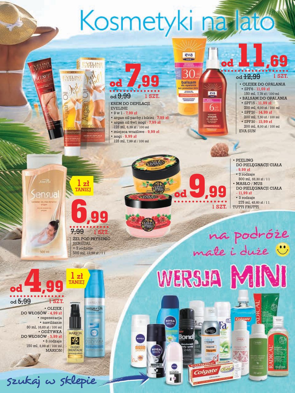 zł 200 ml, 8,00 zł / 100 ml EVA SUN 1 zł 6,99 7,99 ŻEL POD PRYSZNIC SENSUAL 500 ml, 13,98 zł / 1 l od 9,99 PEELING DO PIELĘGNACJI CIAŁA - 9,99 zł 300 ml, 33,30 zł / 1 l MASŁO / MUS DO PIELĘGNACJI