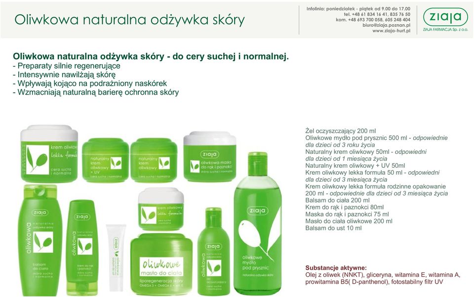 prysznic 500 ml - odpowiednie dla dzieci od 3 roku ycia Naturalny krem oliwkowy 50ml - odpowiedni dla dzieci od 1 miesi¹ca ycia Naturalny krem oliwkowy + UV 50ml Krem oliwkowy lekka formu³a 50 ml -