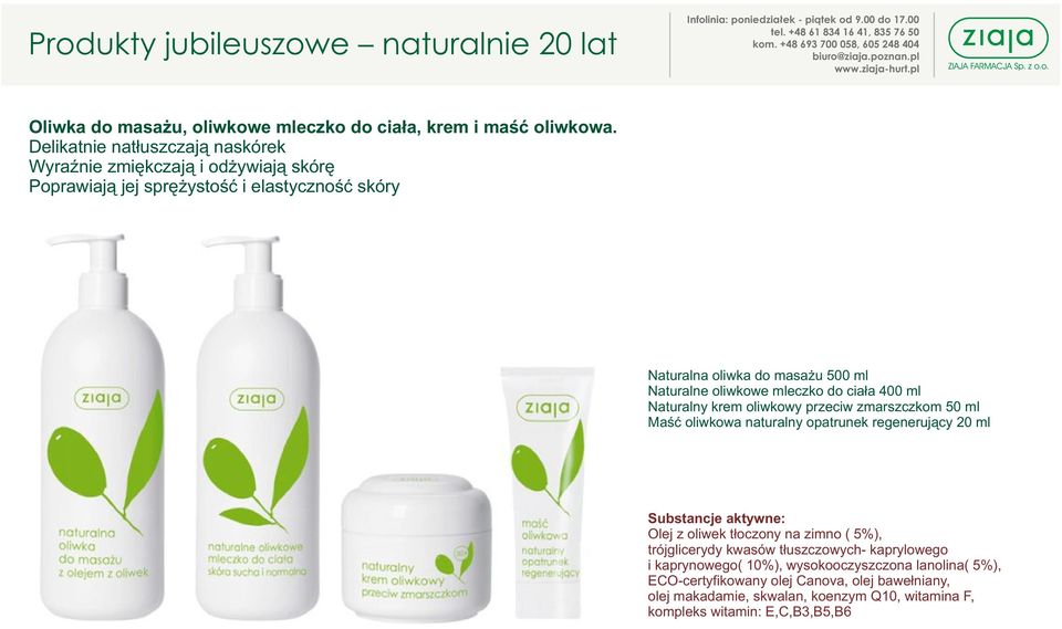 oliwkowe mleczko do cia³a 400 ml Naturalny krem oliwkowy przeciw zmarszczkom 50 ml Maœæ oliwkowa naturalny opatrunek regeneruj¹cy 20 ml Olej z oliwek t³oczony na zimno