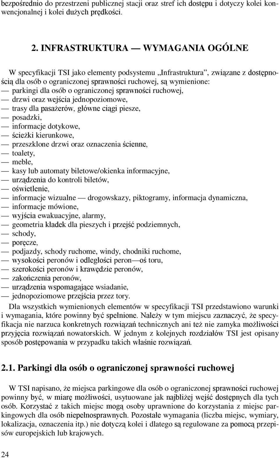 ograniczonej sprawności ruchowej, drzwi oraz wejścia jednopoziomowe, trasy dla pasażerów, główne ciągi piesze, posadzki, informacje dotykowe, ścieżki kierunkowe, przeszklone drzwi oraz oznaczenia