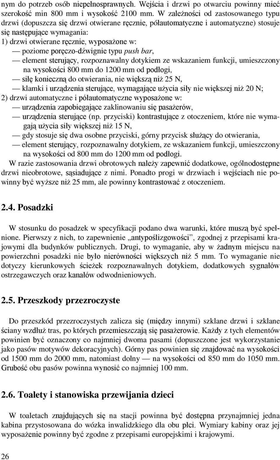 poręczo-dźwignie typu push bar, element sterujący, rozpoznawalny dotykiem ze wskazaniem funkcji, umieszczony na wysokości 800 mm do 1200 mm od podłogi, siłę konieczną do otwierania, nie większą niż