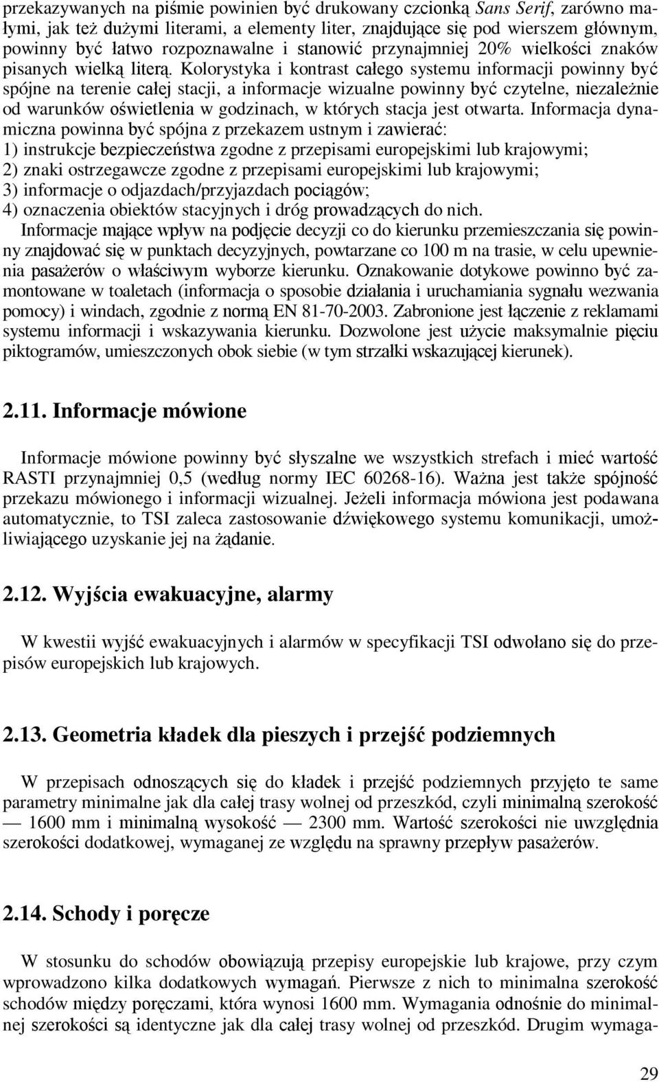 Kolorystyka i kontrast całego systemu informacji powinny być spójne na terenie całej stacji, a informacje wizualne powinny być czytelne, niezależnie od warunków oświetlenia w godzinach, w których