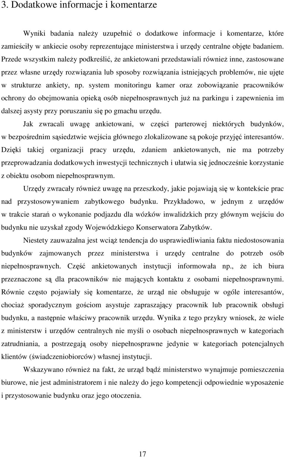 Przede wszystkim naleŝy podkreślić, Ŝe ankietowani przedstawiali równieŝ inne, zastosowane przez własne urzędy rozwiązania lub sposoby rozwiązania istniejących problemów, nie ujęte w strukturze