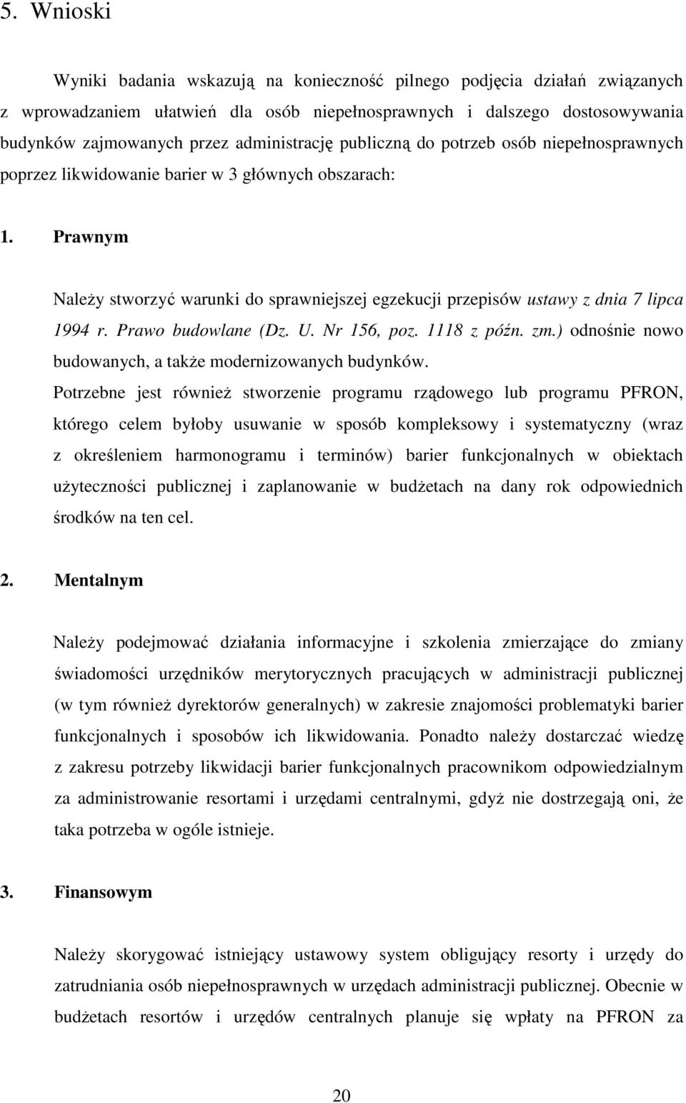 Prawnym NaleŜy stworzyć warunki do sprawniejszej egzekucji przepisów ustawy z dnia 7 lipca 1994 r. Prawo budowlane (Dz. U. Nr 156, poz. 1118 z późn. zm.