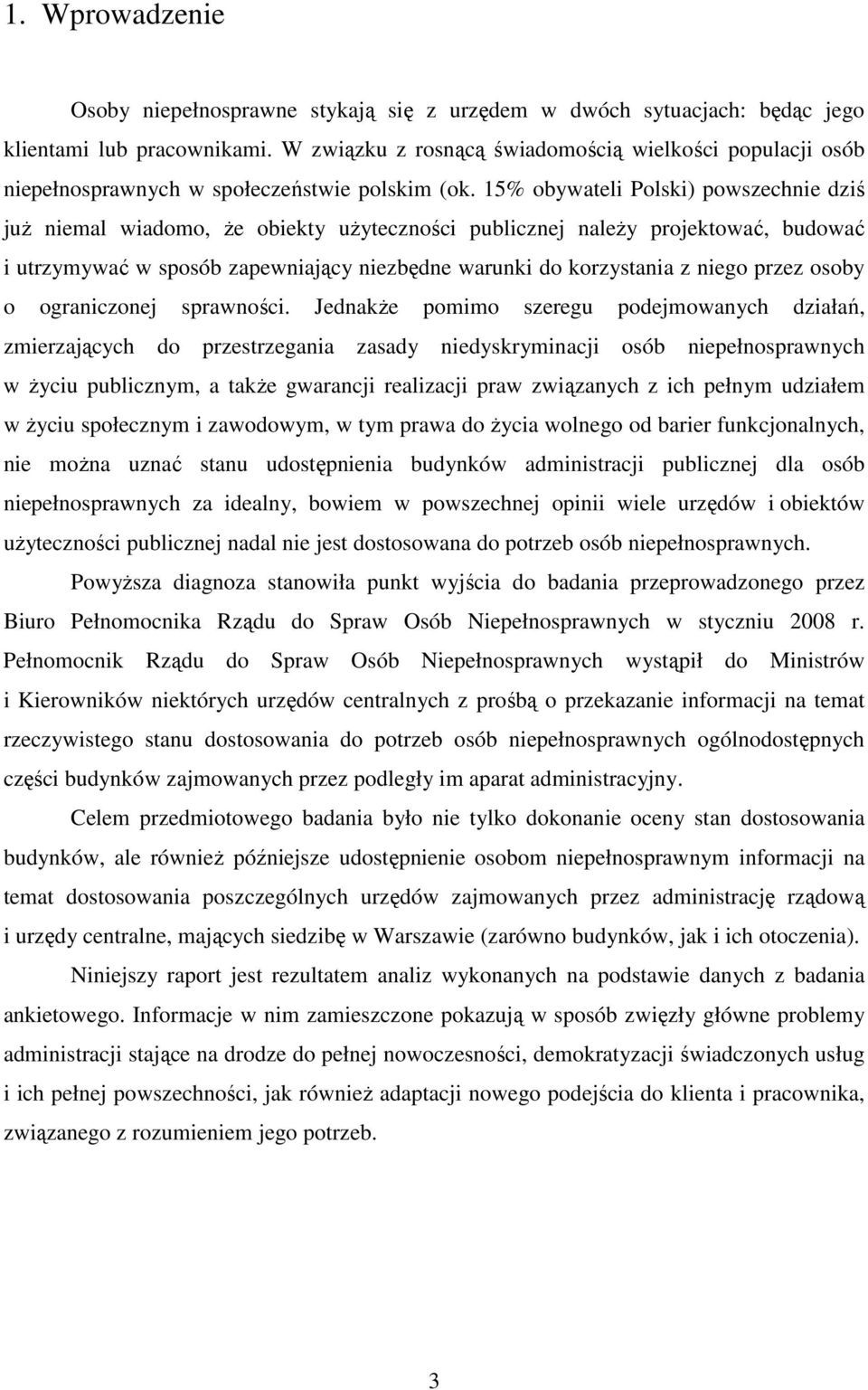 15% obywateli Polski) powszechnie dziś juŝ niemal wiadomo, Ŝe obiekty uŝyteczności publicznej naleŝy projektować, budować i utrzymywać w sposób zapewniający niezbędne warunki do korzystania z niego