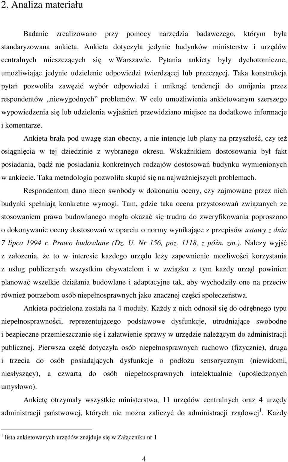 Pytania ankiety były dychotomiczne, umoŝliwiając jedynie udzielenie odpowiedzi twierdzącej lub przeczącej.