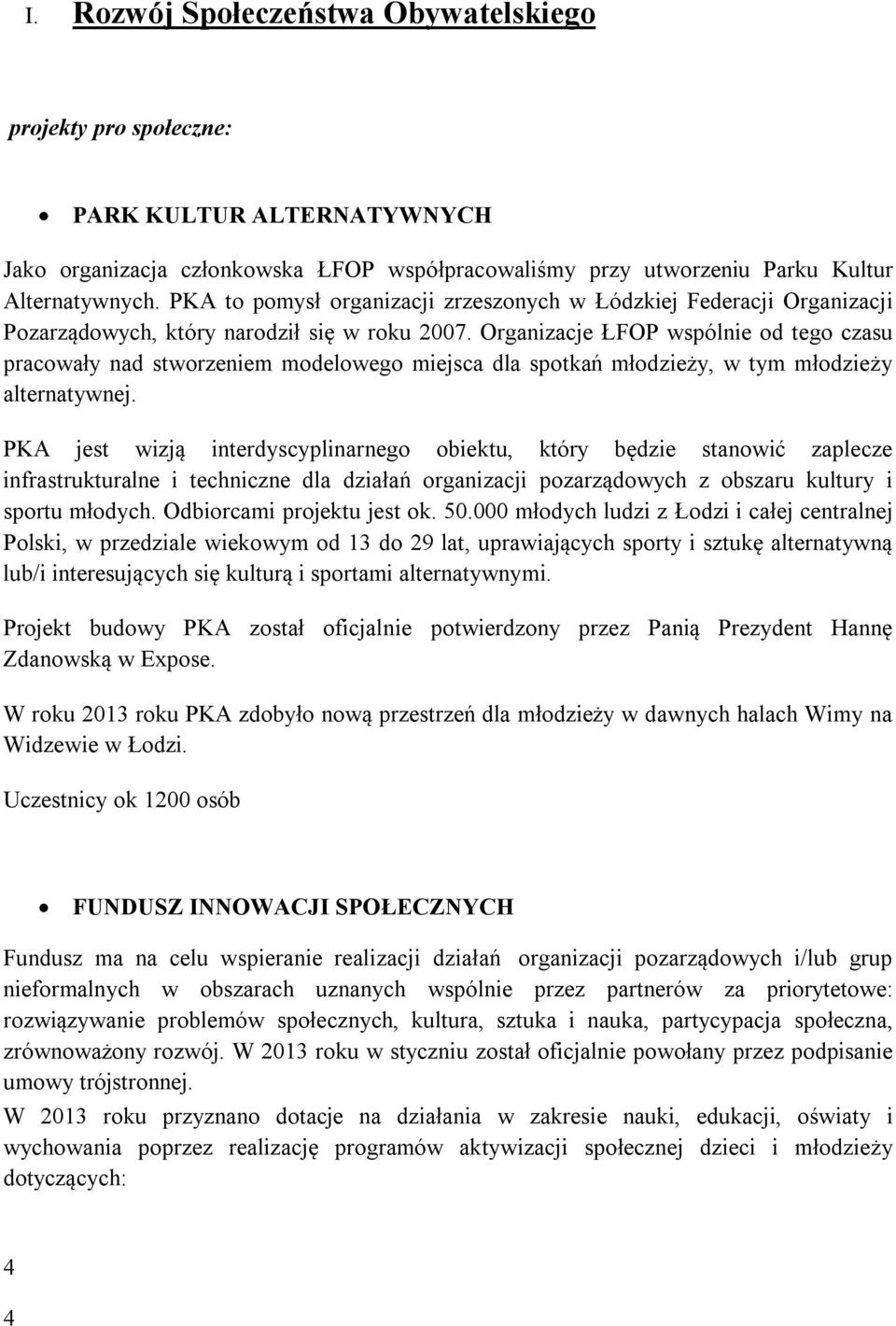 Organizacje ŁFOP wspólnie od tego czasu pracowały nad stworzeniem modelowego miejsca dla spotkań młodzieży, w tym młodzieży alternatywnej.