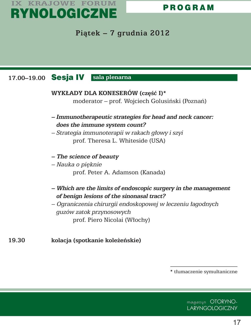 Strategia immunoterapii w rakach g owy i szyi prof. Theresa L. Whiteside (USA) The science of beauty Nauka o pi knie prof. Peter A.