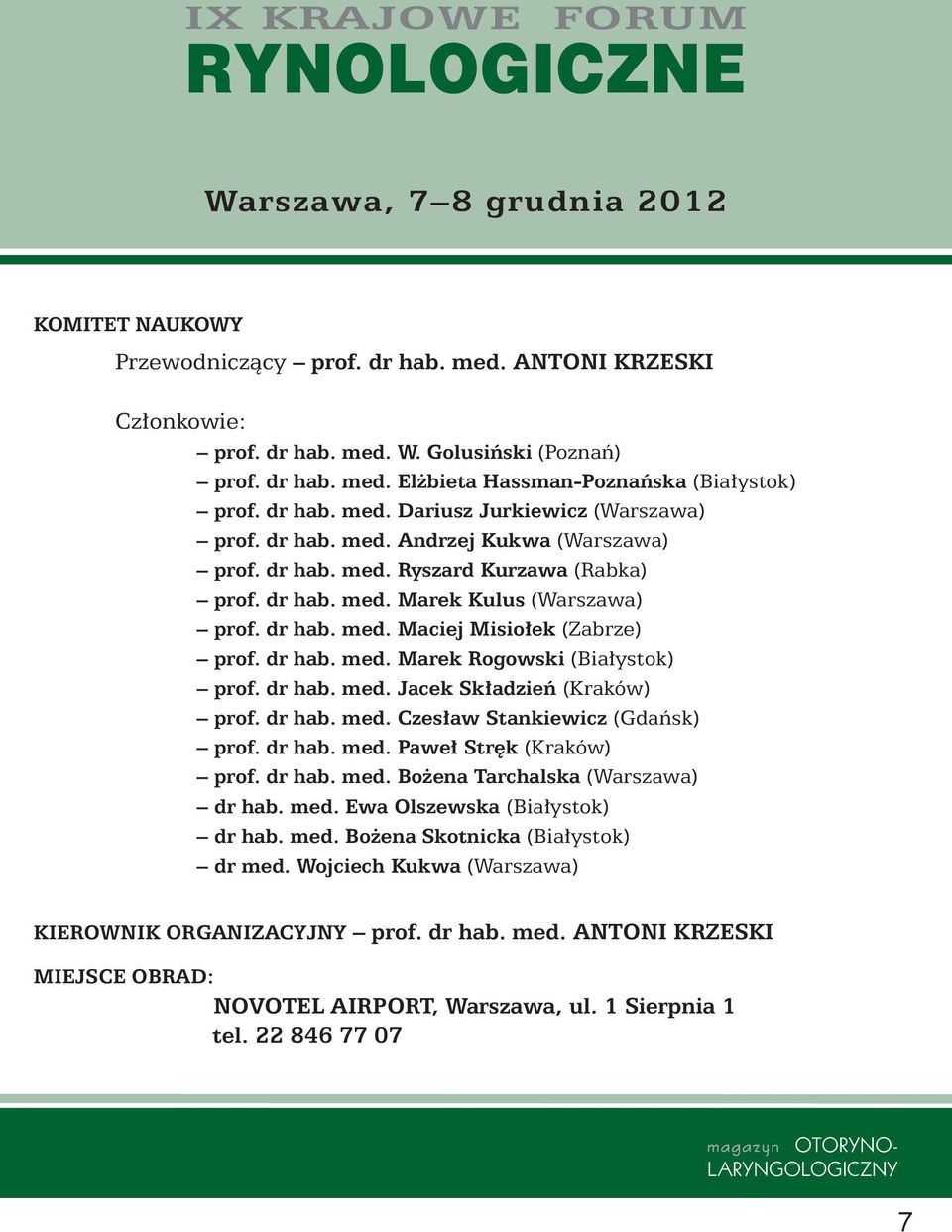 dr hab. med. Marek Rogowski (Bia ystok) prof. dr hab. med. Jacek Sk adzieƒ (Kraków) prof. dr hab. med. Czes aw Stankiewicz (Gdaƒsk) prof. dr hab. med. Pawe Str k (Kraków) prof. dr hab. med. Bo ena Tarchalska (Warszawa) dr hab.