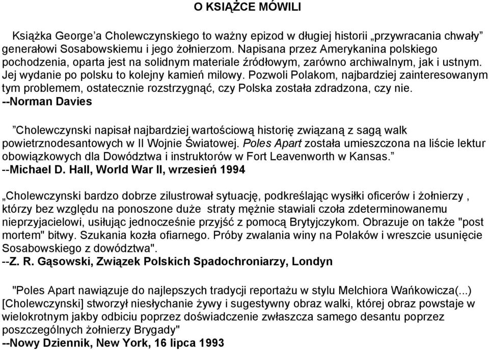 Pozwoli Polakom, najbardziej zainteresowanym tym problemem, ostatecznie rozstrzygnąć, czy Polska została zdradzona, czy nie.