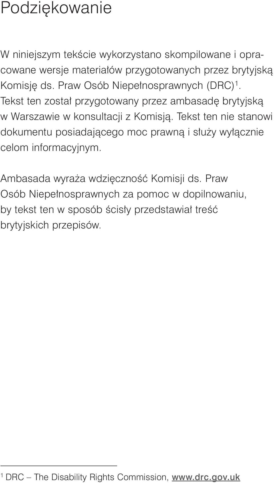 Tekst ten nie stanowi dokumentu posiadającego moc prawną i służy wyłącznie celom informacyjnym. Ambasada wyraża wdzięczność Komisji ds.