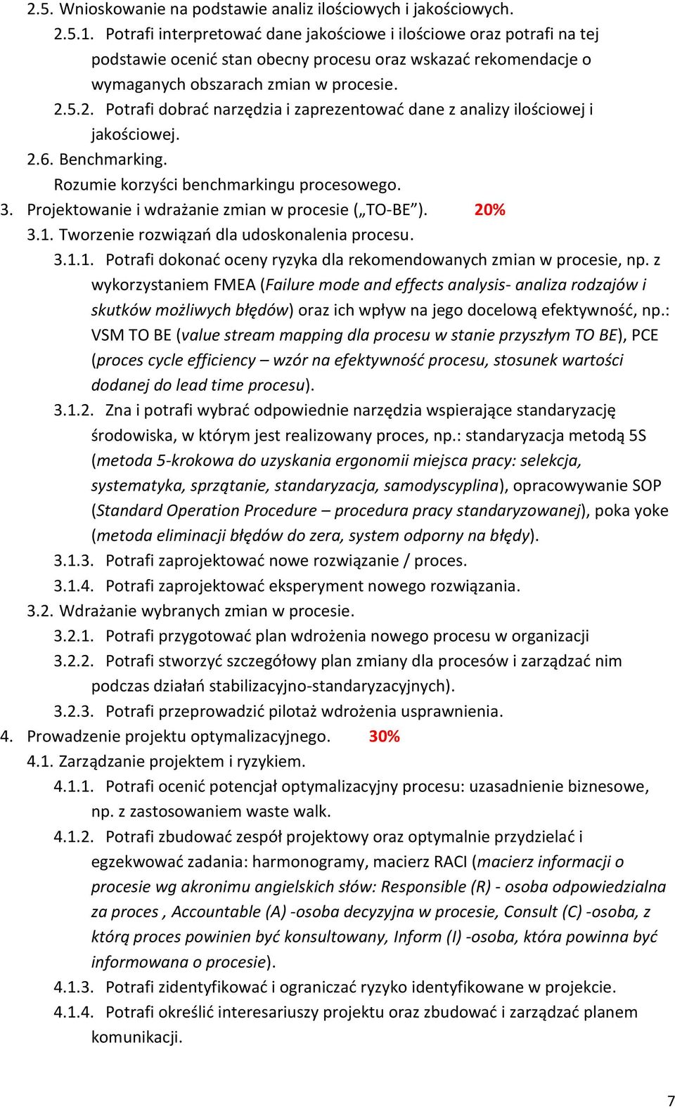 5.2. Potrafi dobrać narzędzia i zaprezentować dane z analizy ilościowej i jakościowej. 2.6. Benchmarking. Rozumie korzyści benchmarkingu procesowego. 3.