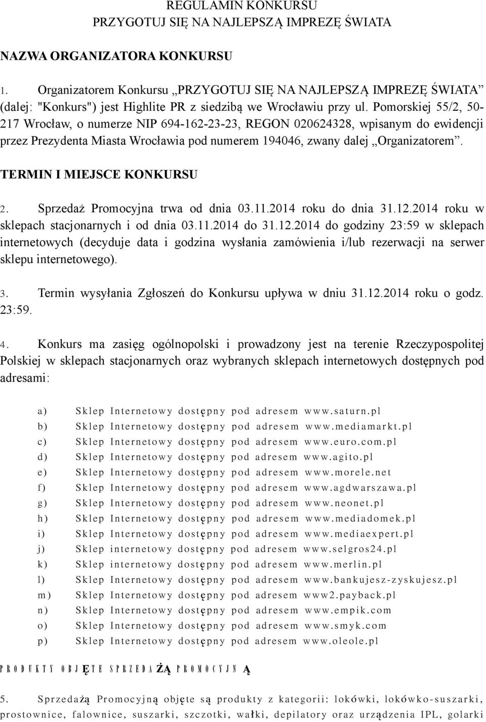 Pomorskiej 55/2, 50-217 Wrocław, o numerze NIP 694-162-23-23, REGON 020624328, wpisanym do ewidencji przez Prezydenta Miasta Wrocławia pod numerem 194046, zwany dalej Organizatorem.