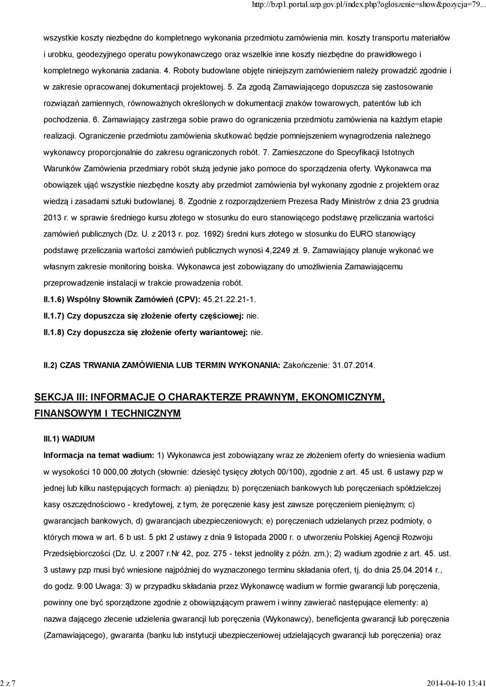 Roboty budowlane objęte niniejszym zamówieniem należy prowadzić zgodnie i w zakresie opracowanej dokumentacji projektowej. 5.