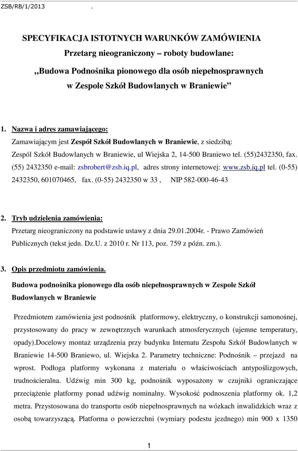 (55) 2432350 e-mail: zsbrobert@zsb.iq.pl, adres strony internetowej: www.zsb.iq.pl tel. (0-55) 2432350, 601070465, fax. (0-55) 2432350 w 33, NIP 582-000-46-43 2.