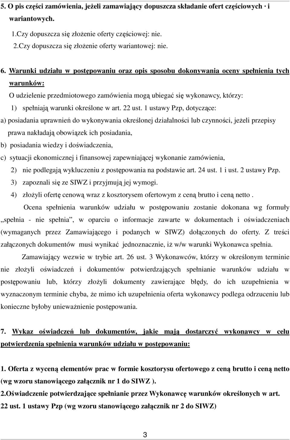 Warunki udziału w postępowaniu oraz opis sposobu dokonywania oceny spełnienia tych warunków: O udzielenie przedmiotowego zamówienia mogą ubiegać się wykonawcy, którzy: 1) spełniają warunki określone