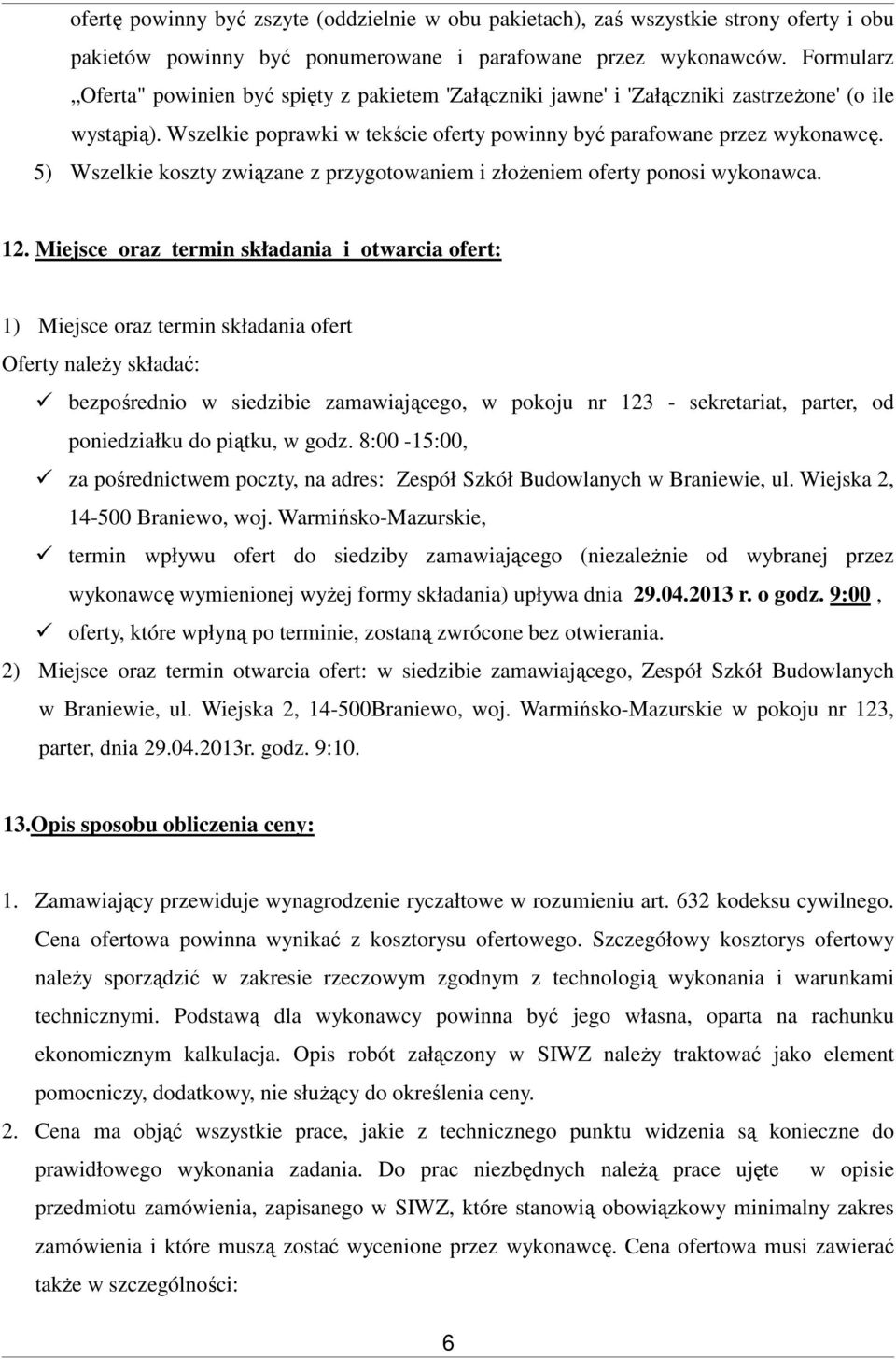 5) Wszelkie koszty związane z przygotowaniem i złożeniem oferty ponosi wykonawca. 12.