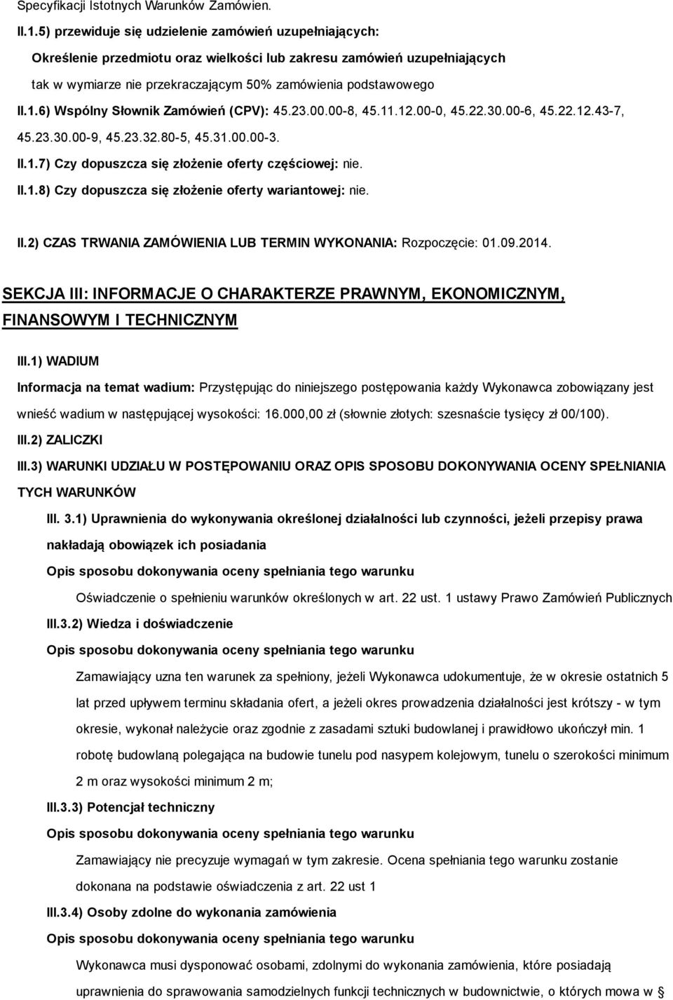 6) Wspólny Słownik Zamówień (CPV): 45.23.00.00-8, 45.11.12.00-0, 45.22.30.00-6, 45.22.12.43-7, 45.23.30.00-9, 45.23.32.80-5, 45.31.00.00-3. II.1.7) Czy dopuszcza się złożenie oferty częściowej: nie.