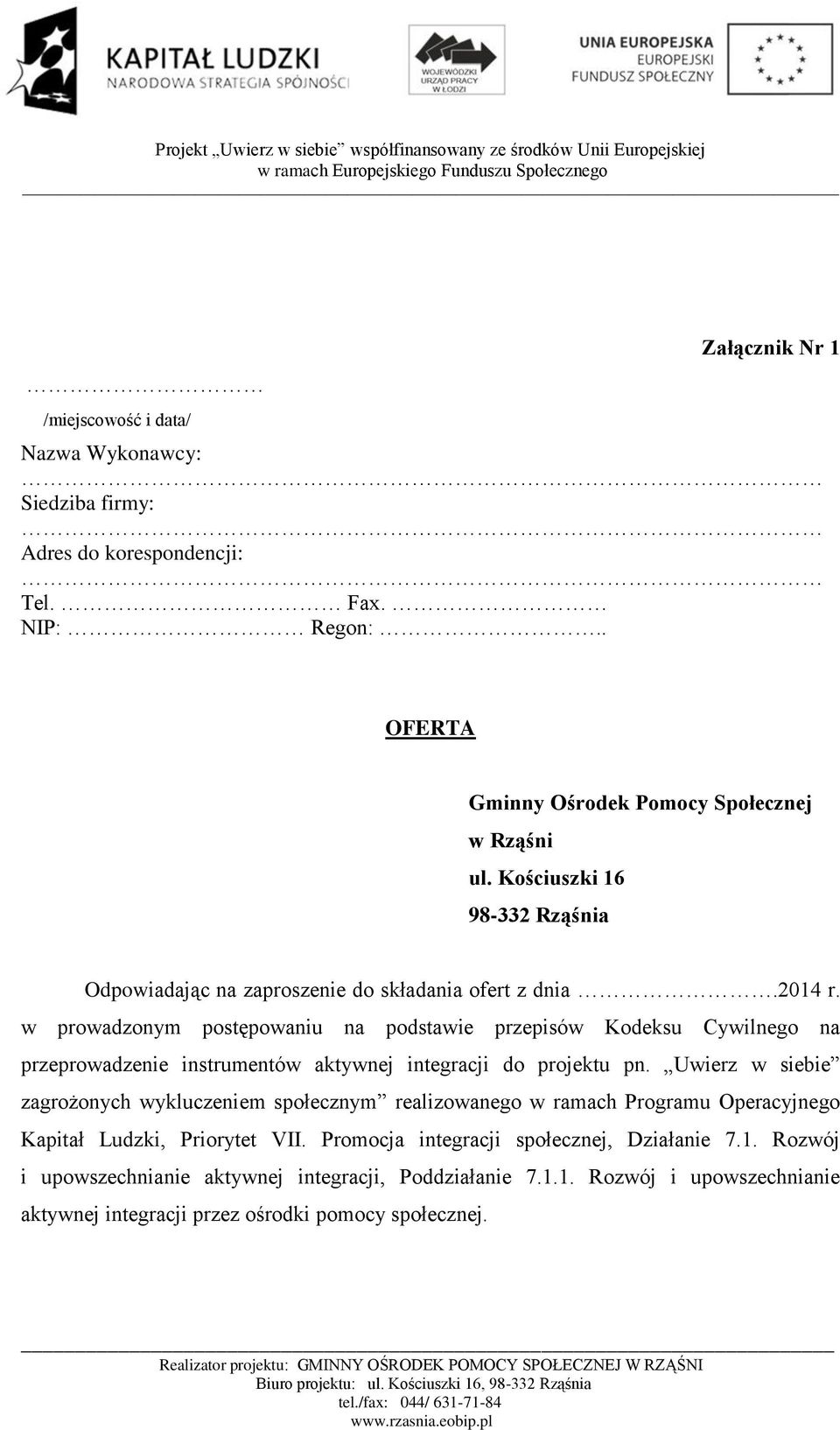 w prowadzonym postępowaniu na podstawie przepisów Kodeksu Cywilnego na przeprowadzenie instrumentów aktywnej integracji do projektu pn.