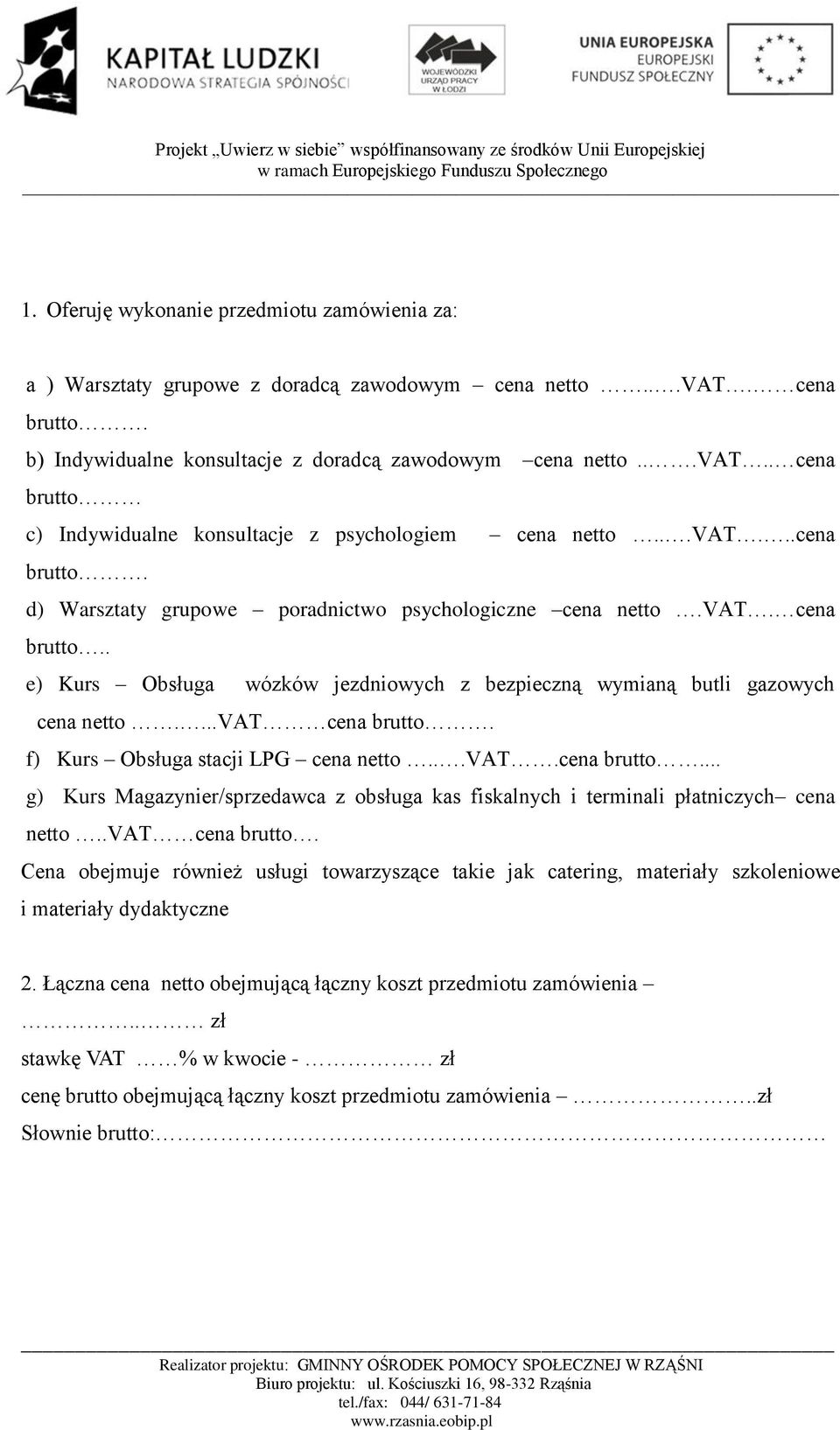 f) Kurs Obsługa stacji LPG cena netto...vat.cena brutto... g) Kurs Magazynier/sprzedawca z obsługa kas fiskalnych i terminali płatniczych cena netto..vat cena brutto.