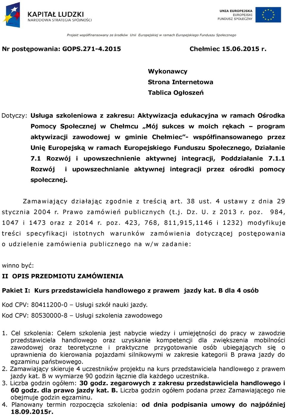 zawodowej w gminie Chełmiec - współfinansowanego przez Unię Europejską w ramach Europejskiego Funduszu Społecznego, Działanie 7.1 