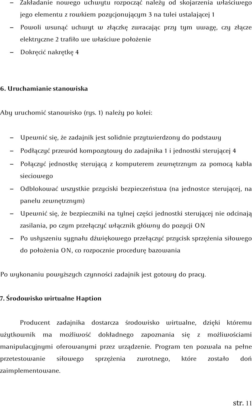 1) należy po kolei: Upewnić się, że zadajnik jest solidnie przytwierdzony do podstawy Podłączyć przewód kompozytowy do zadajnika 1 i jednostki sterującej 4 Połączyć jednostkę sterującą z komputerem